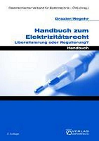 Handbuch zum Elektrizitätsrecht : Liberalisierung oder Regulierung? - Peter Draxler