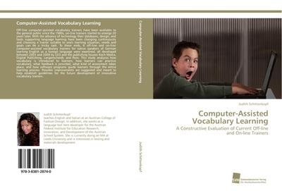 Computer-Assisted Vocabulary Learning : A Constructive Evaluation of Current Off-line and On-line Trainers - Judith Schittenkopf