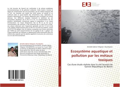 Ecosystème aquatique et pollution par les métaux toxiques : Cas d'une étude réalisée dans la cité lacustre de Ganvié (République du Bénin) - Armelle Sabine Yélignan Hounkpatin