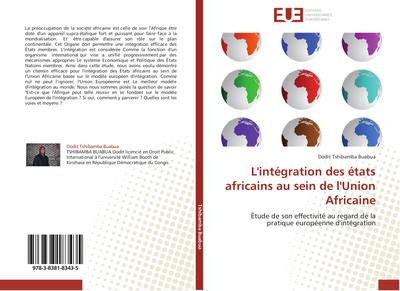 L'intégration des états africains au sein de l'Union Africaine : Étude de son effectivité au regard de la pratique européenne d'intégration - Dodit Tshibamba Buabua