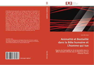 Animalité et Bestialité dans la Bête humaine et L'homme qui tue : Figures de l'animalité et de la bestialité dans la Bête humaine d'Émile Zola et l'Homme qui tue d'Hector France - Imen Ben Jmaa