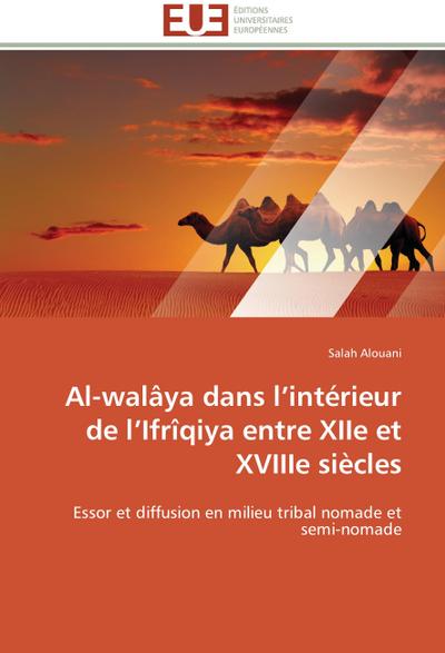 Al-walâya dans l'intérieur de l'Ifrîqiya entre XIIe et XVIIIe siècles : Essor et diffusion en milieu tribal nomade et semi-nomade - Salah Alouani