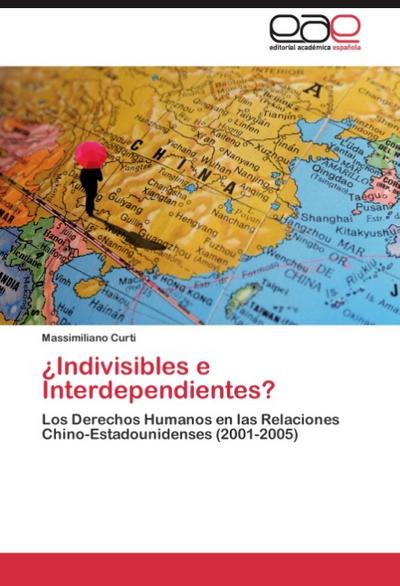 Indivisibles e Interdependientes? : Los Derechos Humanos en las Relaciones Chino-Estadounidenses (2001-2005) - Massimiliano Curti