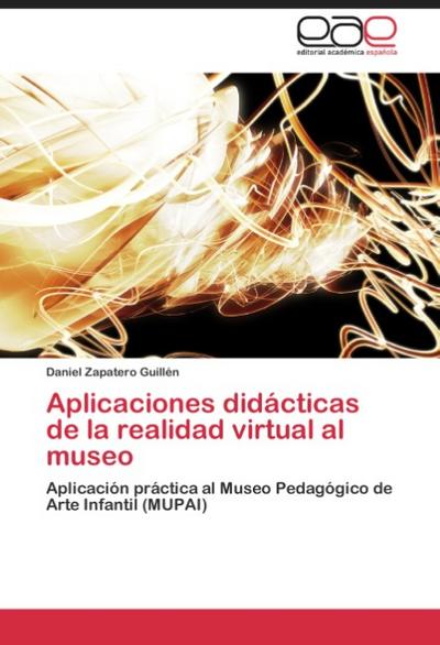 Aplicaciones didácticas de la realidad virtual al museo : Aplicación práctica al Museo Pedagógico de Arte Infantil (MUPAI) - Daniel Zapatero Guillén