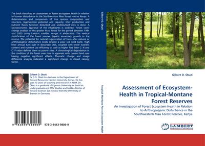 Assessment of Ecosystem-Health in Tropical-Montane Forest Reserves : An Investigation of Forest Ecosystem Health in Relation to Anthropogenic Disturbance in the Southwestern Mau Forest Reserve, Kenya - Gilbert O. Obati