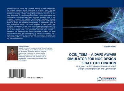 OCIN_TSIM ¿ A DVFS AWARE SIMULATOR FOR NOC DESIGN SPACE EXPLORATION : Ocin_tsim ¿ A DVFS Aware Simulator for NoC Design Space Exploration and Optimization - Subodh Prabhu