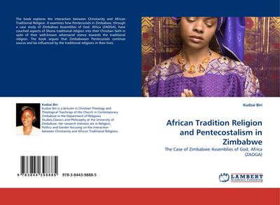 African Tradition Religion and Pentecostalism in Zimbabwe : The Case of Zimbabwe Assemblies of God, Africa (ZAOGA) - Kudzai Biri