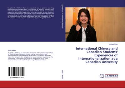 Chinese and Canadian Students' Experiences of Internationalization : International Chinese and Canading Students' Experiences of Internationalization at A Canadian University - Linda Weber