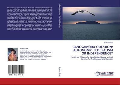 BANGSAMORO QUESTION: AUTONOMY, FEDERALISM OR INDEPENDENCE? Ibrahim Omar Author