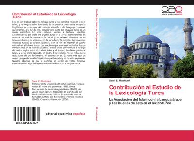 Contribución al Estudio de la Lexicología Turca : La Asociación del Islam con la Lengua árabe y Las huellas de ésta en el léxico turco - Sami El Mushtawi