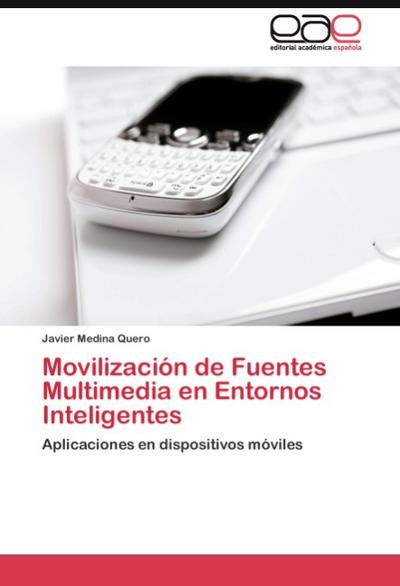 Movilización de Fuentes Multimedia en Entornos Inteligentes : Aplicaciones en dispositivos móviles - Javier Medina Quero