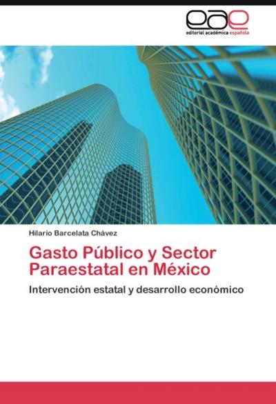 Gasto Público y Sector Paraestatal en México : Intervención estatal y desarrollo económico - Hilario Barcelata Chávez