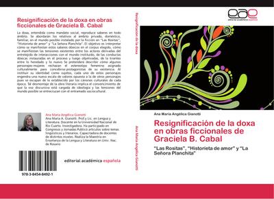 Resignificación de la doxa en obras ficcionales de Graciela B. Cabal : ?Las Rositas?, ?Historieta de amor? y ?La Señora Planchita? - Ana María Angélica Gianotti