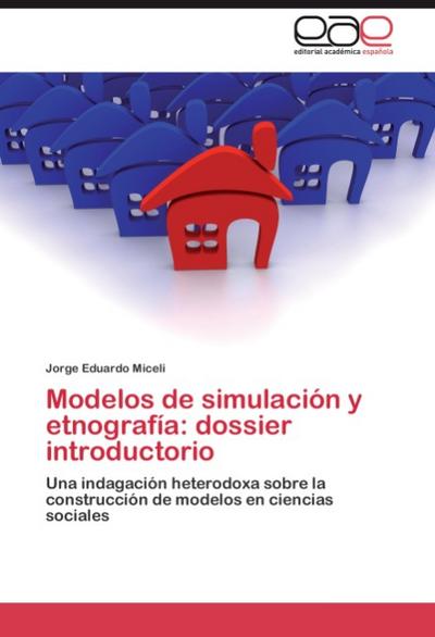 Modelos de simulación y etnografía: dossier introductorio : Una indagación heterodoxa sobre la construcción de modelos en ciencias sociales - Jorge Eduardo Miceli