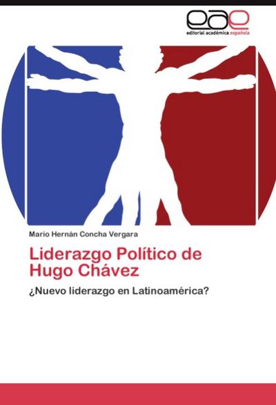 Liderazgo Político de Hugo Chávez : ¿Nuevo liderazgo en Latinoamérica? - Mario Hernán Concha Vergara