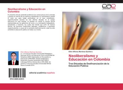 Neoliberalismo y Educación en Colombia : Tres Décadas de Desfinanciación de la Educación Pública - Elkin Alfonso Martinez Quintero