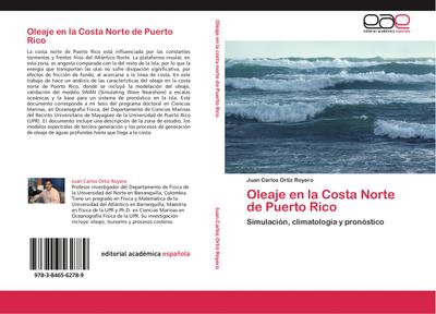 Oleaje en la Costa Norte de Puerto Rico : Simulación, climatología y pronóstico - Juan Carlos Ortiz Royero