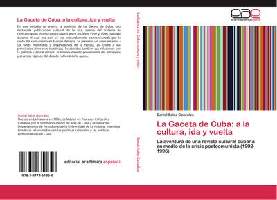 La Gaceta de Cuba: a la cultura, ida y vuelta : La aventura de una revista cultural cubana en medio de la crisis postcomunista (1992-1996) - Daniel Salas González