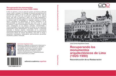 Recuperando los monumentos arquitectónicos de Lima (1920-1990) : Reconstrucción de su Restauración - José Carlos Hayakawa Casas