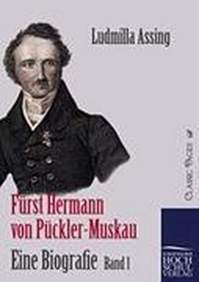 Fürst Hermann von Pückler-Muskau - Eine Biografie : Band 1 - Ludmilla Assing