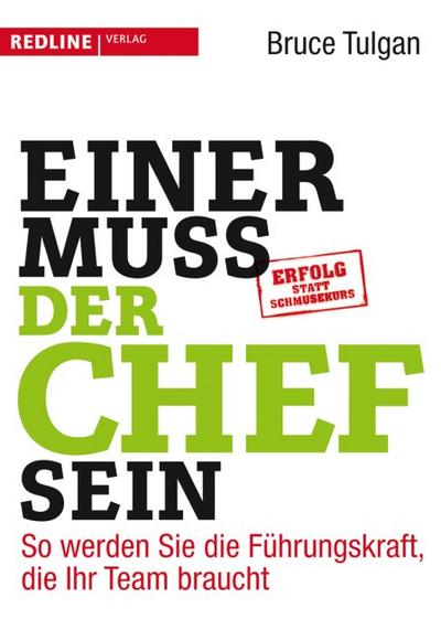 Einer muss der Chef sein : So werden Sie die Führungskraft, die Ihr Team braucht - Bruce Tulgan