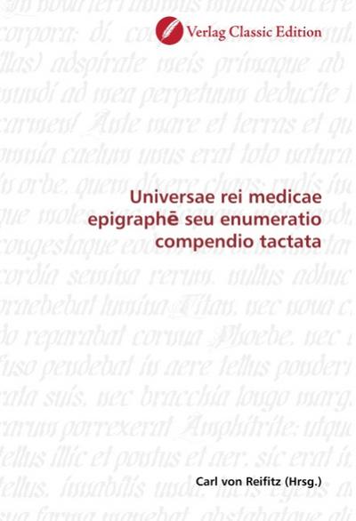 Universae rei medicae epigraph seu enumeratio compendio tactata - Carl von Reifitz