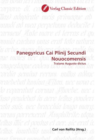 Panegyricus Cai Plinij Secundi Nouocomensis : Traiano Augusto dictus - Carl von Reifitz