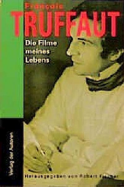 Die Filme meines Lebens : Aufsätze und Kritiken - Francois Truffaut