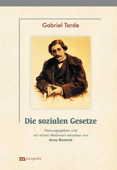 Die sozialen Gesetze : Skizze einer Soziologie (1899) Einzige autorisierte deutsche Übersetzung von 1908 - Gabriel Tarde