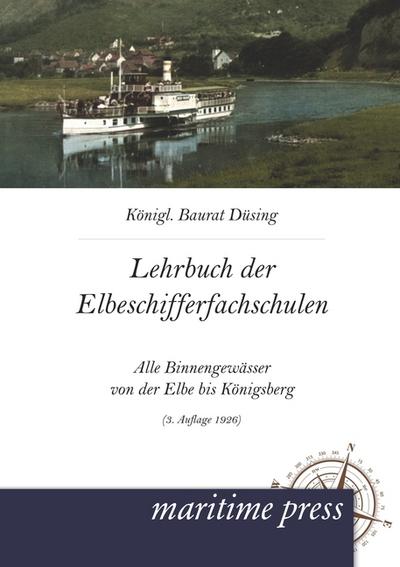 Lehrbuch für die Elbeschifferfachschulen : Alle Binnengewässer von der Elbe bis Königsberg (3. Auflage 1926) - Düsing