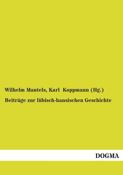 Beiträge zur lübisch-hansischen Geschichte : Ausgewählte historische Arbeiten - Wilhelm Mantels