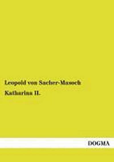 Katharina II. : Russische Hofgeschichten - Leopold von Sacher-Masoch