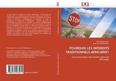 POURQUOI LES INTERDITS TRADITIONNELS AFRICAINS? : Essai taxinomique des interdits luba-kasaï (RDCongo) - Willy Bongo-Pasi