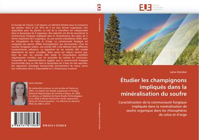 Étudier les champignons impliqués dans la minéralisation du soufre : Caractérisation de la communauté fongique impliquée dans la minéralisation de soufre organique dans les rhizosphéres de colza et d¿orge - Lama Hamdan