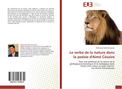 Le verbe de la nature dans la poésie d'Aimé Césaire : Pour une poétique de la nature via le géologique,le botanique et le zoologique dans Cahier d'un retour au pays natal et Les Armes miraculeuses - Mohamed Rafik Benaouda