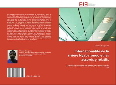 Internationalité de la rivière Nyabarongo et les accords y relatifs : La difficile coopération entre pays riverains du Nil - Liberata Mukagasana