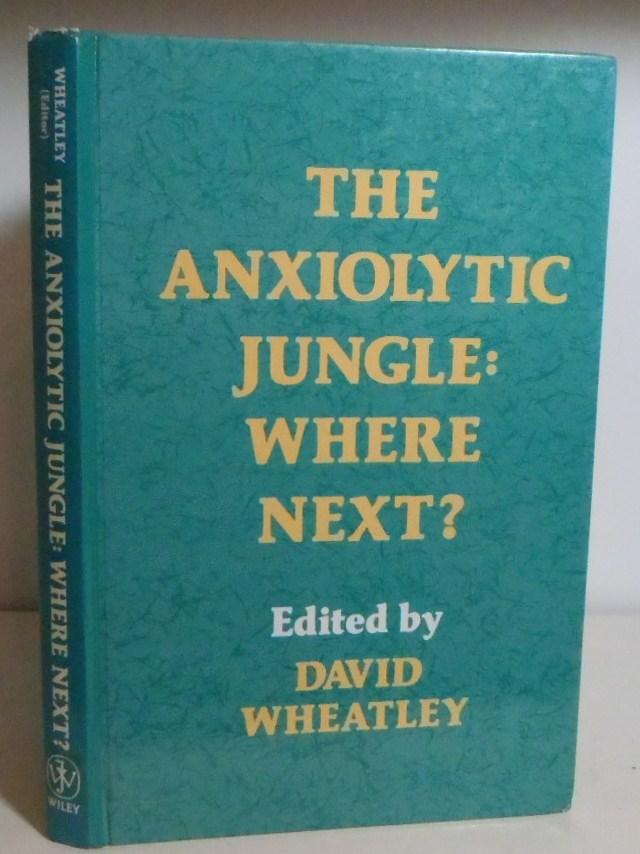 The Anxiolytic Jungle: Where Next? - Wheatley, David (edited by)