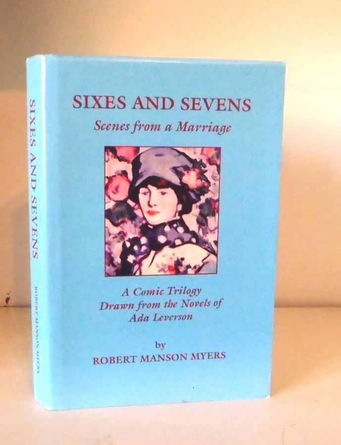 Sixes and Sevens Scenes from A Marriage. A Comic Trilogy Drawn from the Novels of Ada Leverson - Myers, Robert Manson