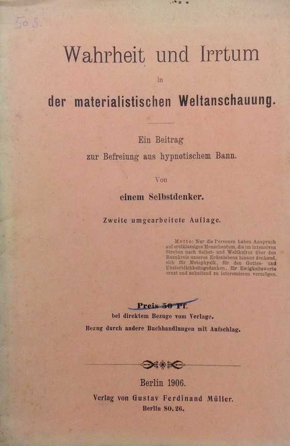 Wahrheit und Irrtum in der materialistischen Weltanschauung. Ein Beitrag zur Befreiung aus hypnotischem Bann. 2., umgearbeitete Auflage. - (MÜLLER, Gustav Ferdinand).