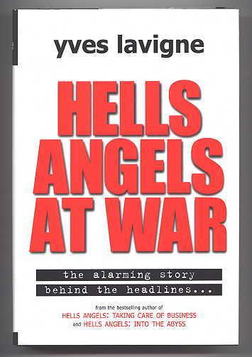 HELLS ANGELS AT WAR: THE ALARMING STORY BEHIND THE HEADLINES. (HELL'S ANGELS.) - Lavigne, Yves.