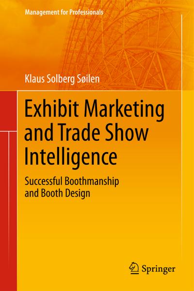 Exhibit Marketing and Trade Show Intelligence : Successful Boothmanship and Booth Design - Klaus Solberg Söilen