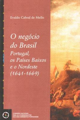 O NEGÓCIO DO BRASIL, PORTUGAL, OS PAÍSES BAIXOS E O NORDESTE (1641-1669). - CABRAL DE MELLO. (Evaldo)