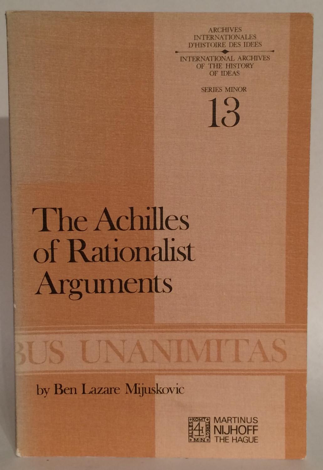 The Achilles of Rationalist Arguments. The Simplicity, Unity, and Identity of Thought and Soul from the Cambridge Platonists to Kant. A Study in the History of Argument. - Mijuskovic, Ben Lazare
