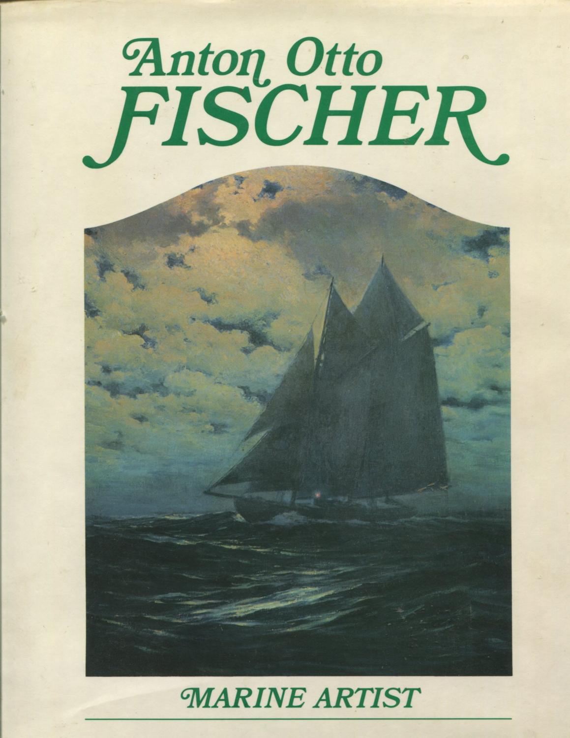 Anton Otto Fischer, Marine Artist: His Life and Work - Fischer, Katrina & Hurst, Alex