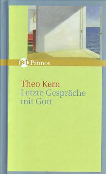 Letzte Gespräche mit Gott. Hrsg. von Dietrich Bäuerle - Kern, Theo