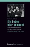 Ein Leben hier gemacht: Altern in der Migration aus biographischer Perspektive - Italienische Ehepaare in der Schweiz - Soom Ammann, Eva