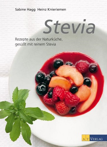 Stevia: Rezepte aus der Naturküche, gesüsst mit reinem Stevia - Hagg, Sabine und Heinz Knieriemen