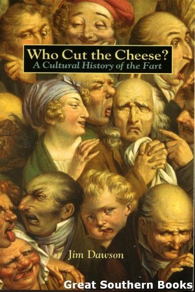 Who Cut the Cheese? : A Cultural History of the Fart - Dawson, Jim