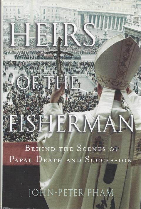 Heirs of the Fisherman: Behind the Scenes of Papal Death and Succession - Pham, John-Peter