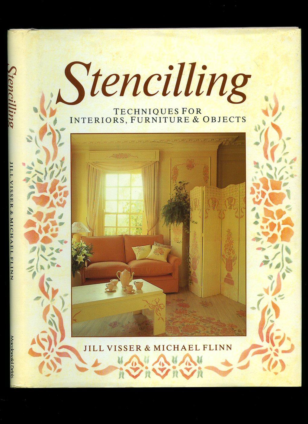 Stencilling; Techniques for Interiors, Furniture and Objects - Visser, Jill and Michael Flinn